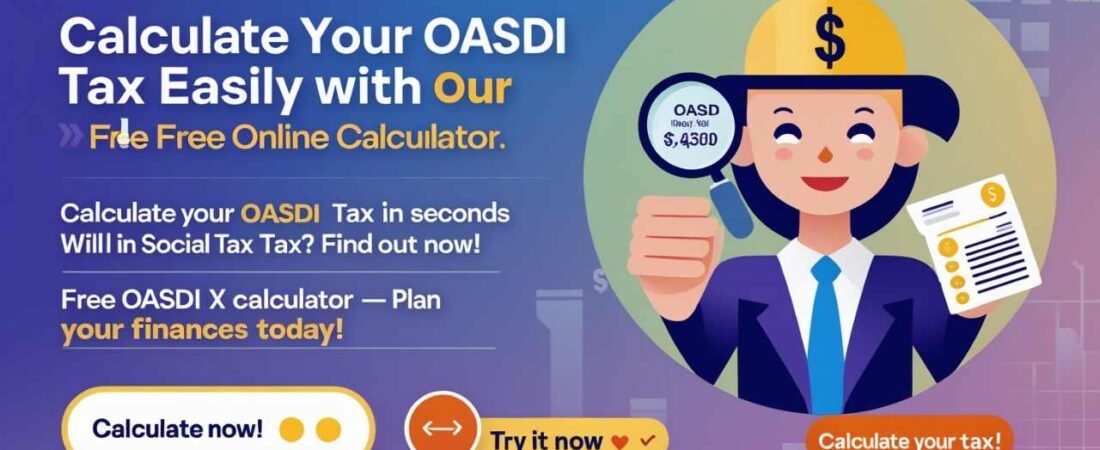 Calculate Your OASDI Tax Easily with Our Free Online Calculator